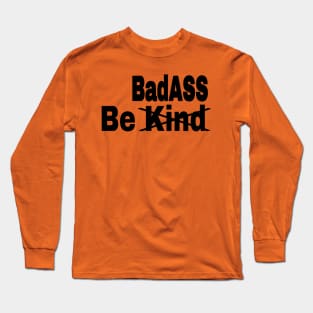 Be [Kind] BadASS - Black - Front Long Sleeve T-Shirt